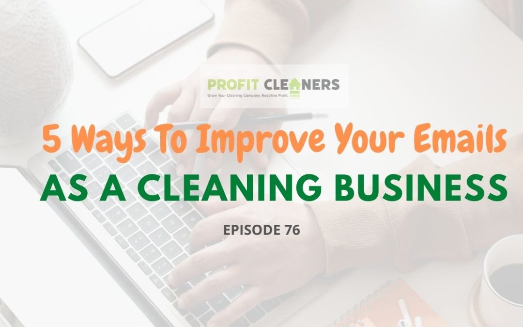 Episode 76: 5 Ways To Improve Your Emails As a Cleaning Business