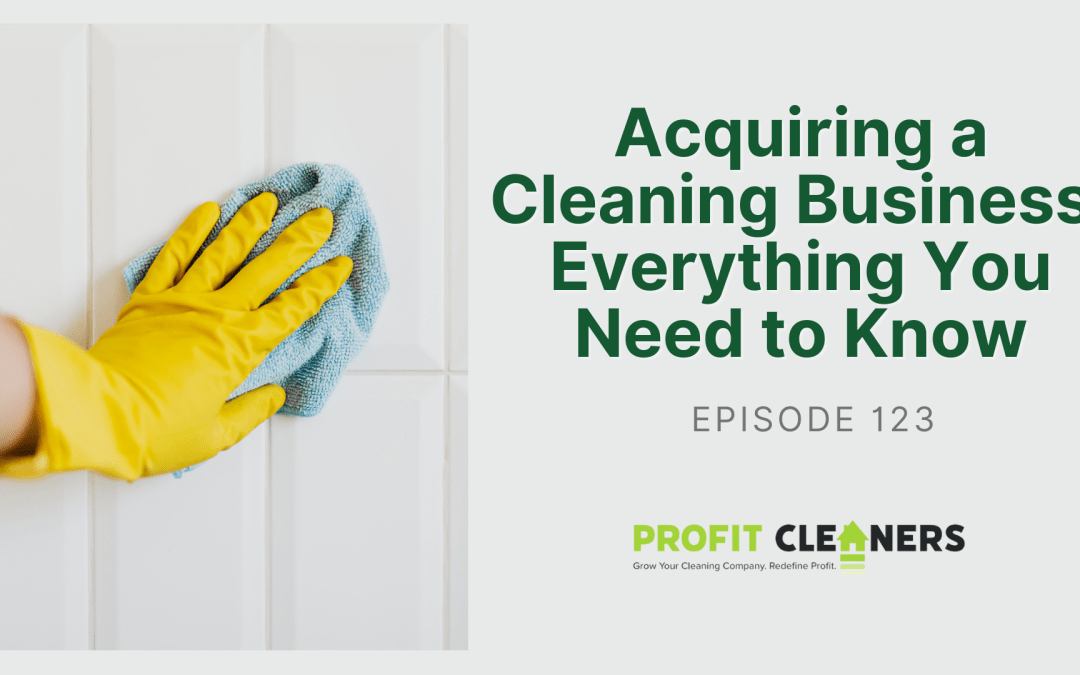 Episode 123: Acquiring a Cleaning Business: Everything You Need to Know