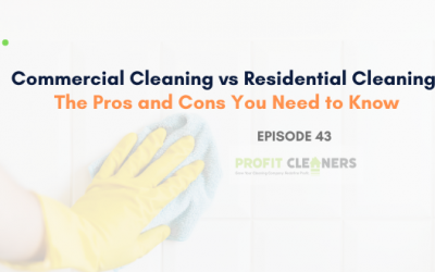 Episode 43: Commercial Cleaning vs Residential Cleaning: The Pros and Cons You Need to Know