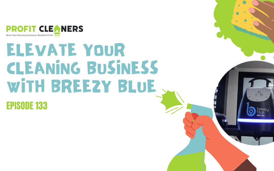 Episode 133: Elevate Your Cleaning Business with Breezy Blue