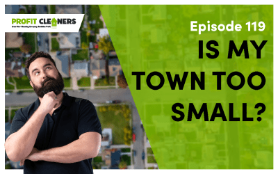 Episode 119: Is My Town Too Small to Start a Cleaning Business?