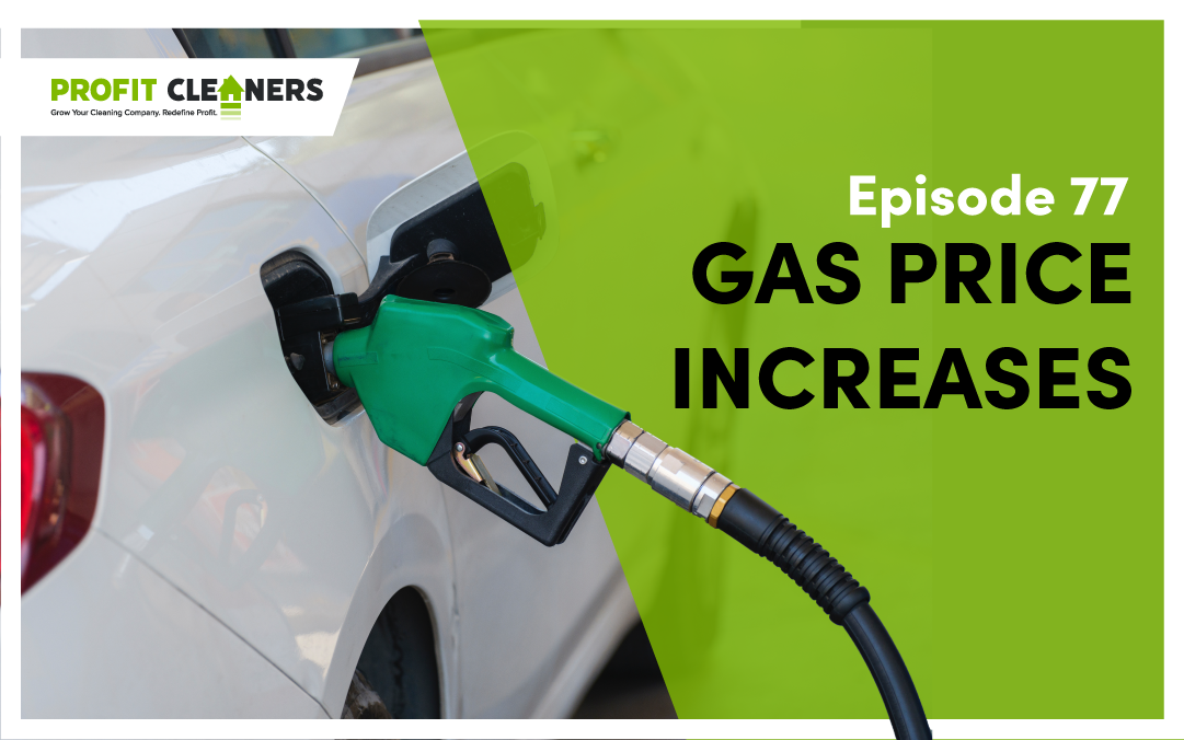 Gas Price Increases: How It Affects Your Cleaning Business + Ways to Cope