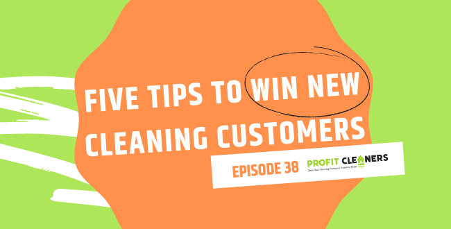 Five Tips to Win New Cleaning Customers