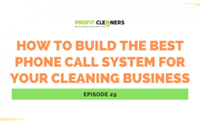 Episode 29: How to Build the Best Phone Call System for Your Cleaning Business