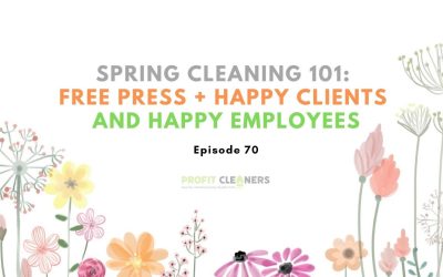 Episode 70: Spring Cleaning 101: Free Press + Happy Clients and Happy Employees