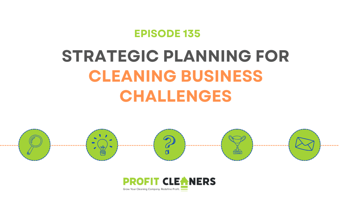 Episode 135: Strategic Planning for Cleaning Business Challenges