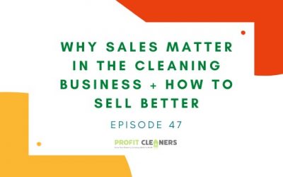 Episode 47: Why Sales Matter in the Cleaning Business + How to Sell Better