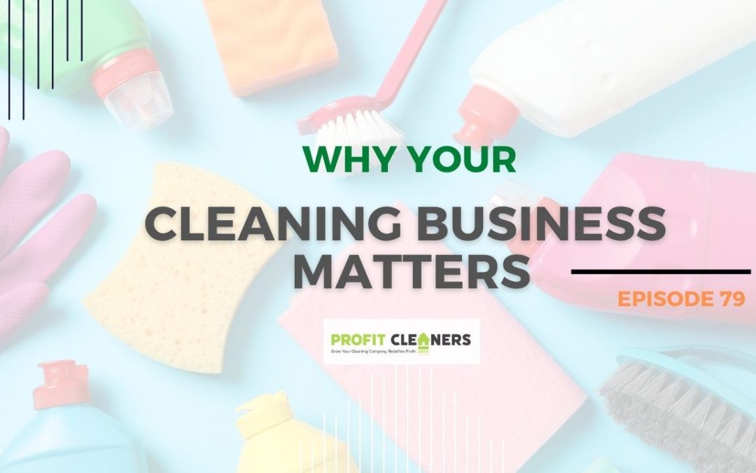 Episode 79: Why Your Cleaning Business Matters